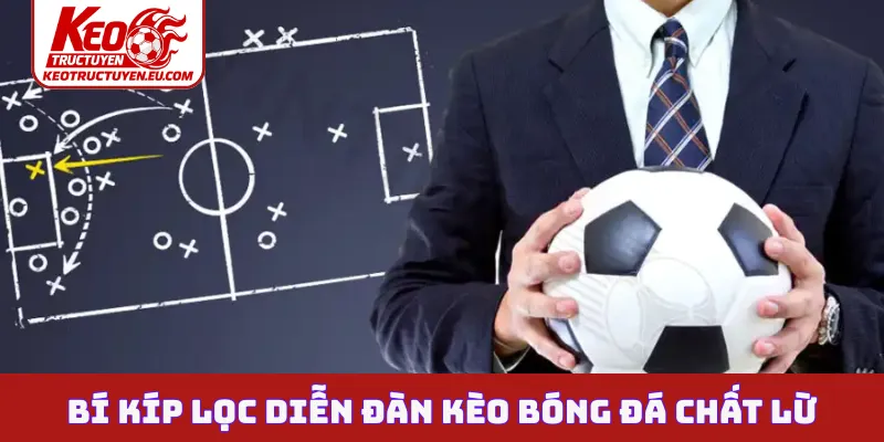 Bí kíp lọc diễn đàn kèo bóng đá chất lừ
