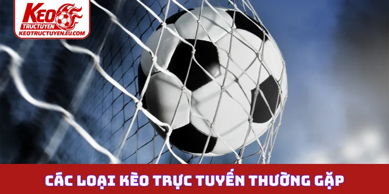 Các loại kèo trực tuyến thường gặp