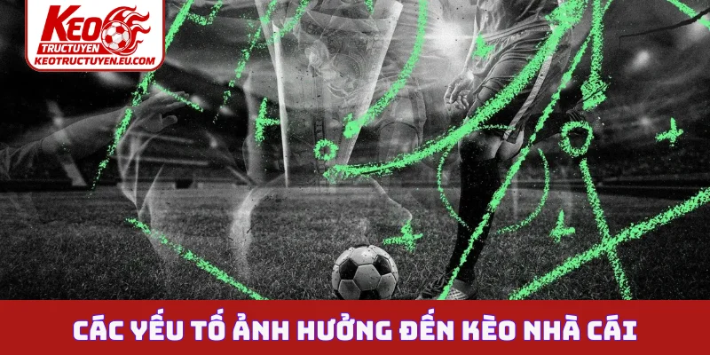 Các yếu tố ảnh hưởng đến kèo nhà cái