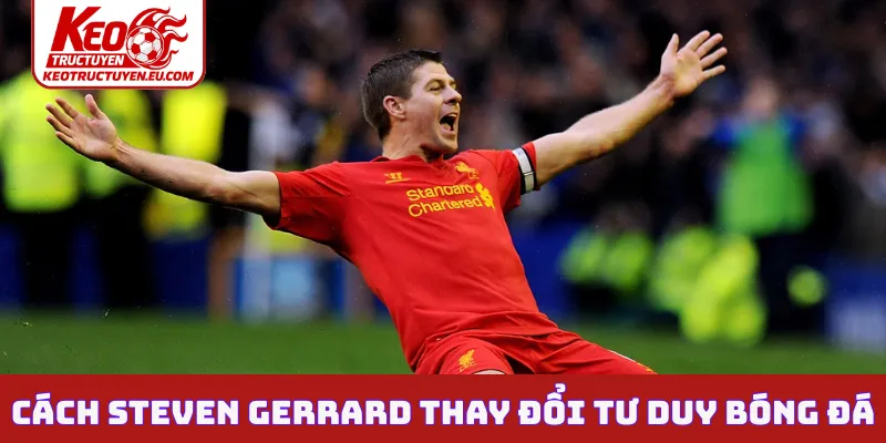 Cách Steven Gerrard thay đổi tư duy bóng đá
