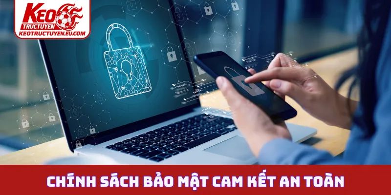 Chính sách bảo mật cam kết an toàn
