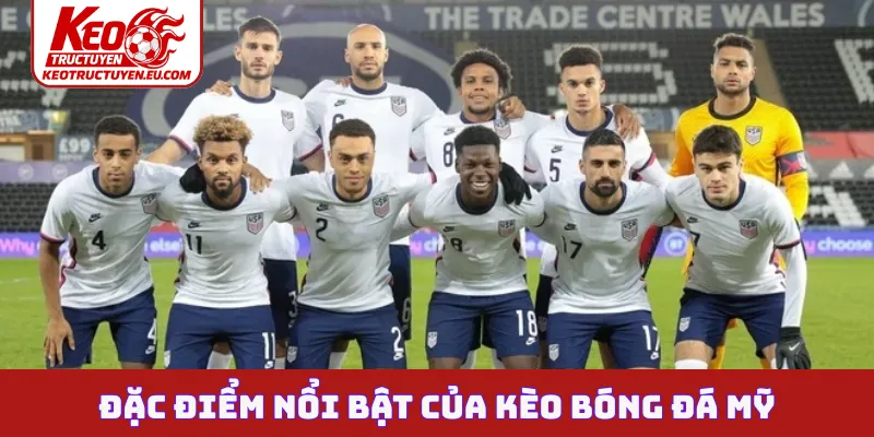 Đặc điểm nổi bật của kèo bóng đá Mỹ