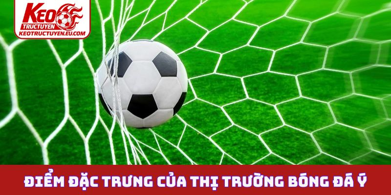 Điểm đặc trưng của thị trường bóng đá Ý