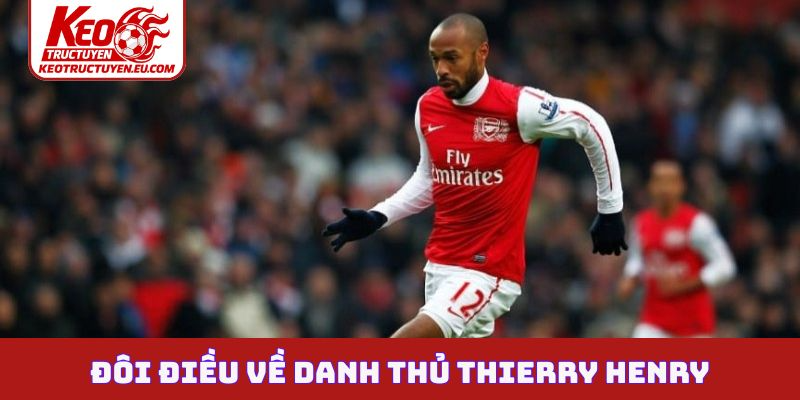 Đôi điều về danh thủ Thierry Henry