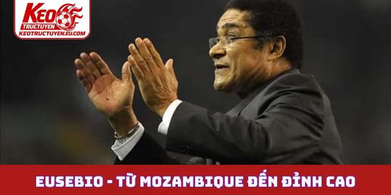 Eusebio - Từ Mozambique đến đỉnh cao thế giới