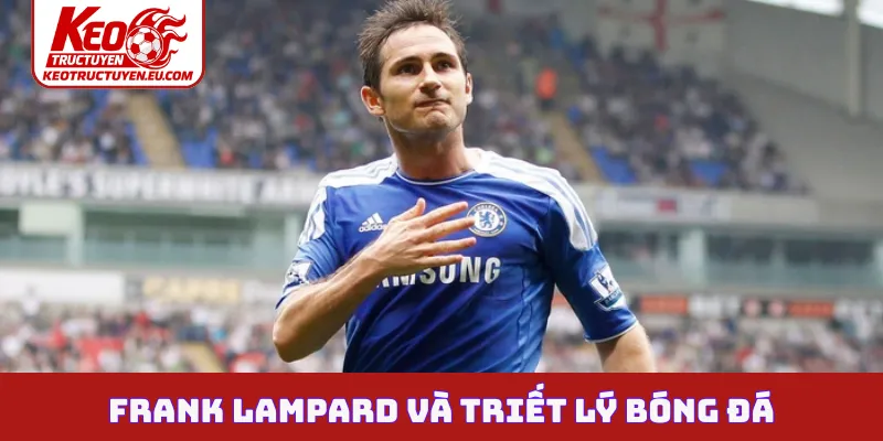 Frank Lampard và triết lý bóng đá đầy tham vọng