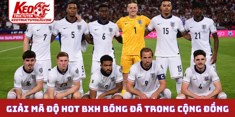 Giải mã độ hot BXH bóng đá trong cộng đồng