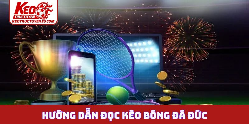 Hướng dẫn đọc kèo bóng đá Đức