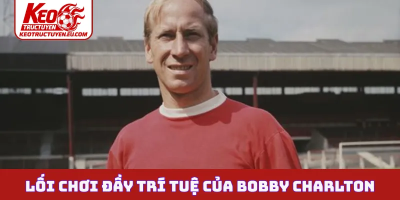 Lối chơi đầy trí tuệ của Bobby Charlton