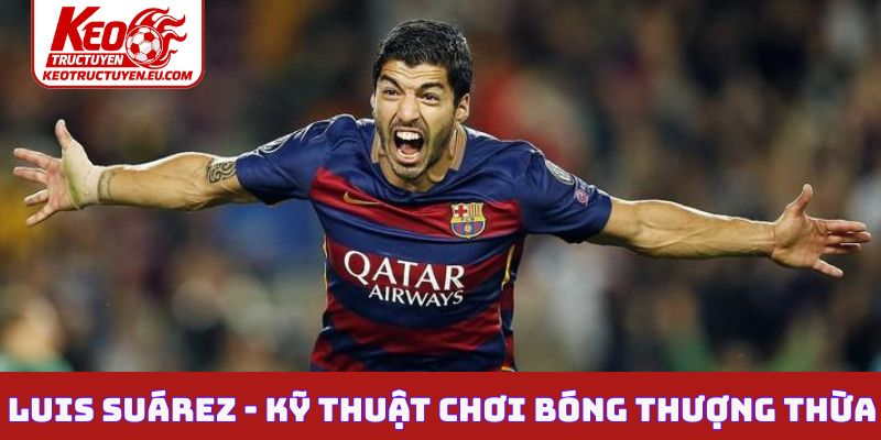 Luis Suárez - Kỹ thuật chơi bóng thượng thừa