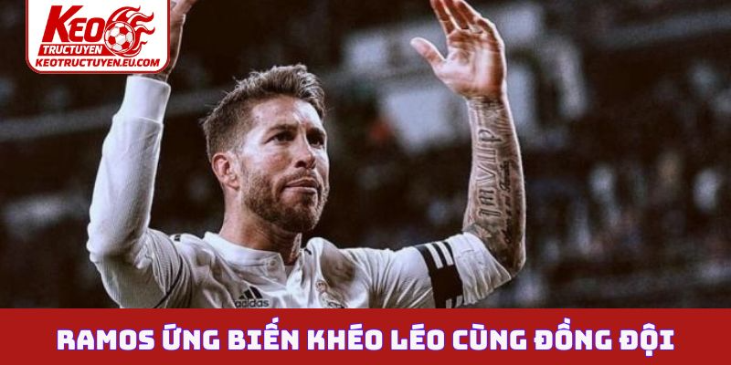 Sergio Ramos và ứng biến khéo léo cùng đồng đội