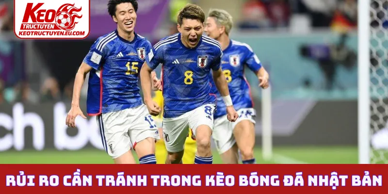 Rủi ro cần tránh khi chơi kèo bóng đá Nhật Bản