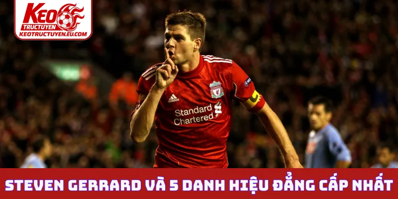Steven Gerrard và 5 danh hiệu đẳng cấp nhất