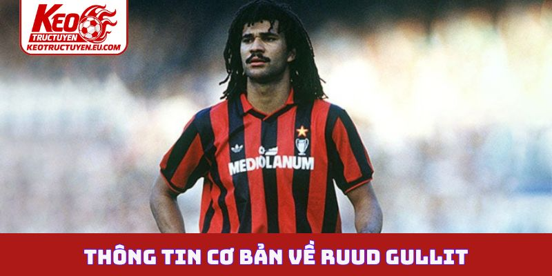 4 mốc sự nghiệp chói lọi của danh thủ Ruud Gullit