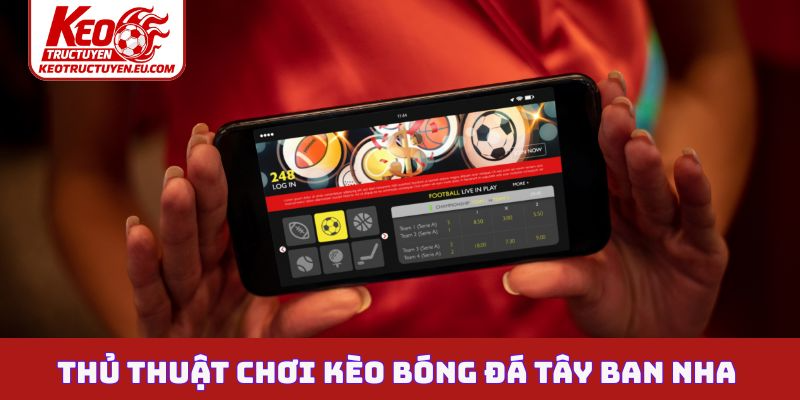 Thủ thuật chơi kèo bóng đá Tây Ban Nha lợi nhuận cao