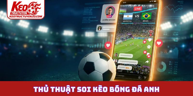 Thủ thuật soi kèo bóng đá Anh