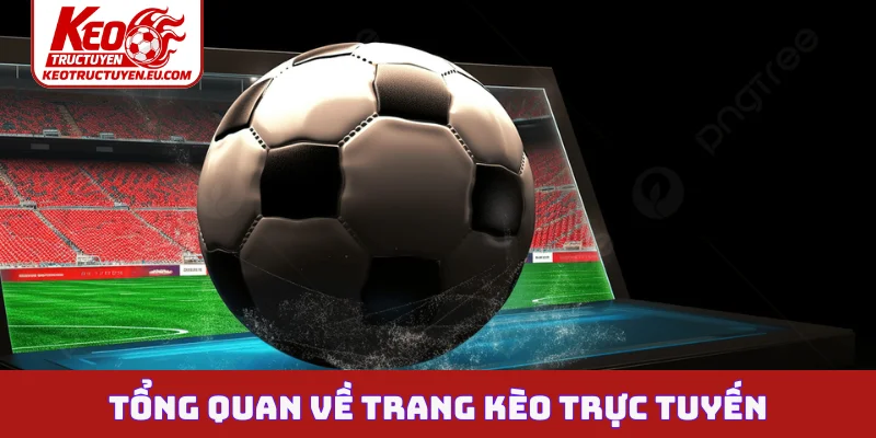Tổng quan về trang kèo trực tuyến